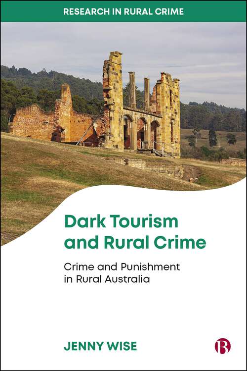 Book cover of Dark Tourism and Rural Crime: Crime and Punishment in Rural Australia (First Edition) (Research in Rural Crime)