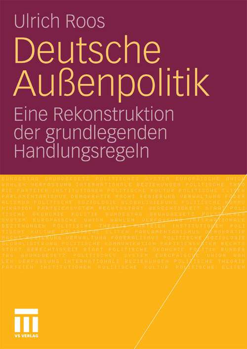 Book cover of Deutsche Außenpolitik: Eine Rekonstruktion der grundlegenden Handlungsregeln (2010)