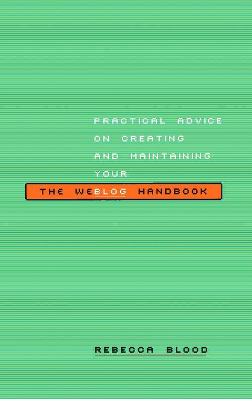 Book cover of The Weblog Handbook: Practical Advice On Creating And Maintaining Your Blog