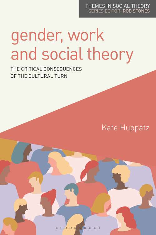 Book cover of Gender, Work and Social Theory: The Critical Consequences of the Cultural Turn (Themes in Social Theory)