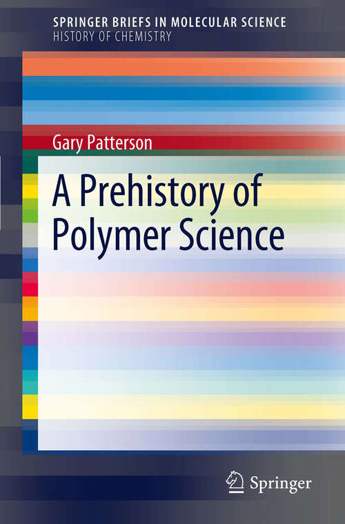 Book cover of A Prehistory of Polymer Science (2012) (SpringerBriefs in Molecular Science #2)