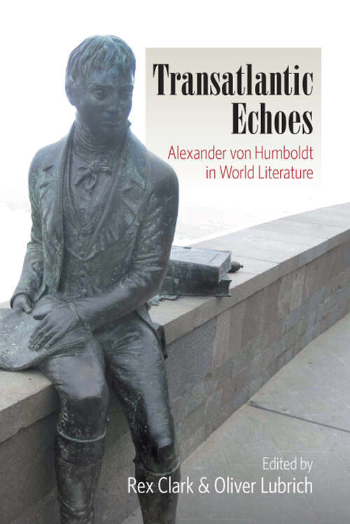 Book cover of Transatlantic Echoes: Alexander von Humboldt in World Literature (Berghahn Ser.)