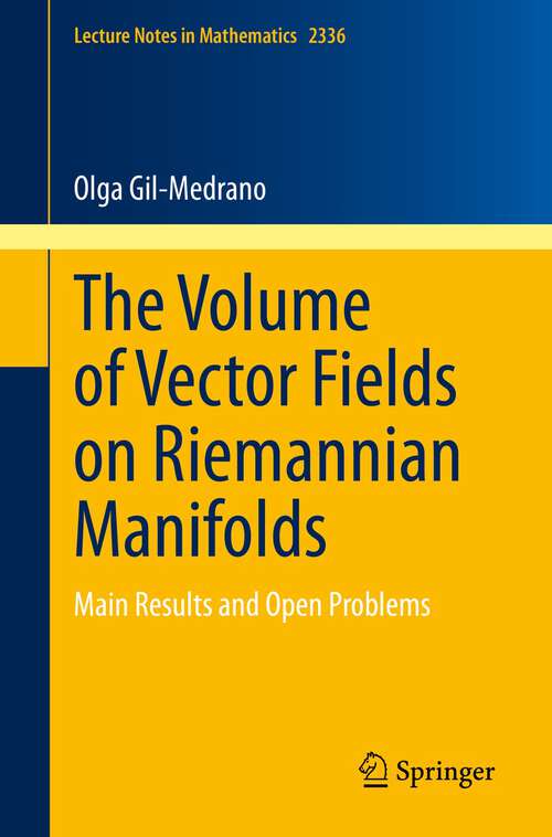 Book cover of The Volume of Vector Fields on Riemannian Manifolds: Main Results and Open Problems (1st ed. 2023) (Lecture Notes in Mathematics #2336)