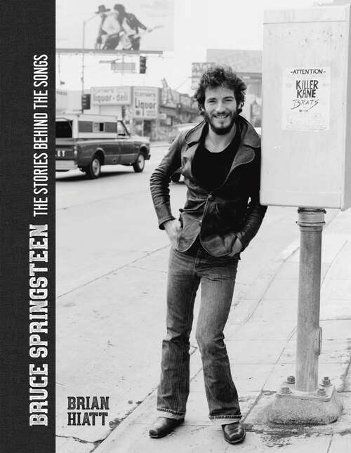 Book cover of Bruce Springsteen - The Stories Behind the Songs: Bruce Springsteen by Brian Hiatt, Rolling Stone Journalist (Stories Behind The Songs Ser.)