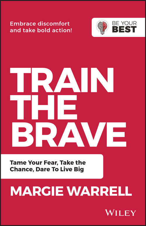 Book cover of Train the Brave: Tame Your Fear, Take the Chance, Dare to Live Big (2) (Be Your Best)