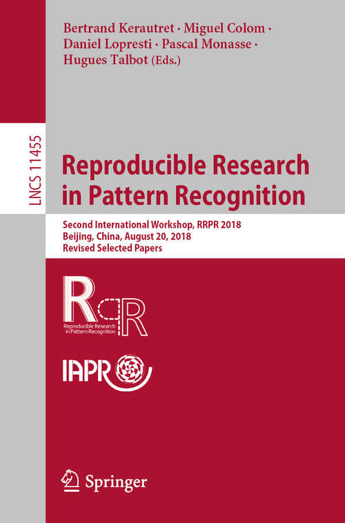 Book cover of Reproducible Research in Pattern Recognition: Second International Workshop, RRPR 2018, Beijing, China, August 20, 2018, Revised Selected Papers (1st ed. 2019) (Lecture Notes in Computer Science #11455)