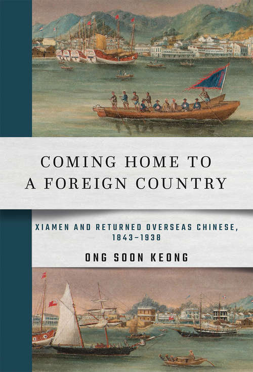 Book cover of Coming Home to a Foreign Country: Xiamen and Returned Overseas Chinese, 1843–1938