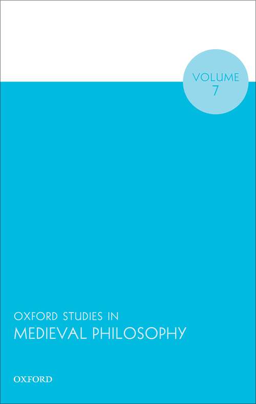 Book cover of Oxford Studies in Medieval Philosophy Volume 7 (Oxford Studies in Medieval Philosophy #7)