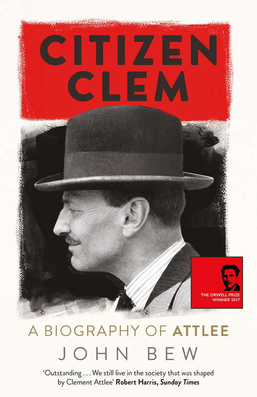 Book cover of Citizen Clem: A Biography of Attlee: Winner of the Orwell Prize