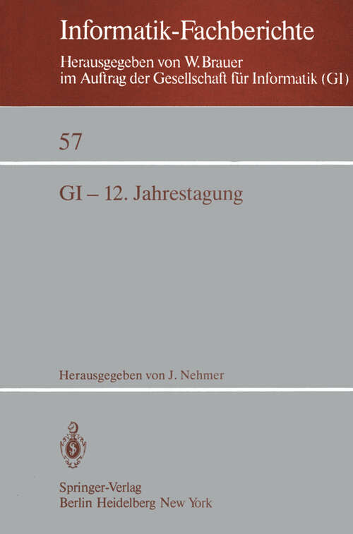 Book cover of GI-12. Jahrestagung: Kaiserslautern, 5.–7. Oktober 1982 Proceedings (1982) (Informatik-Fachberichte #57)