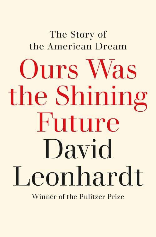 Book cover of Ours Was the Shining Future: The Story of the American Dream