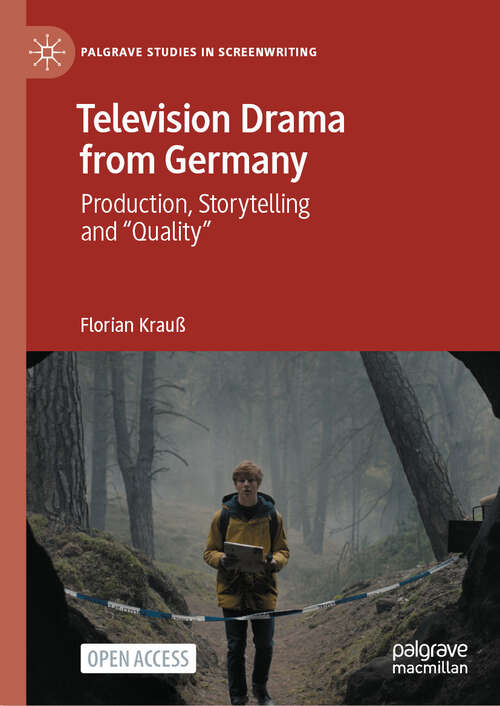 Book cover of Television Drama from Germany: Production, Storytelling and "Quality" (2024) (Palgrave Studies in Screenwriting)