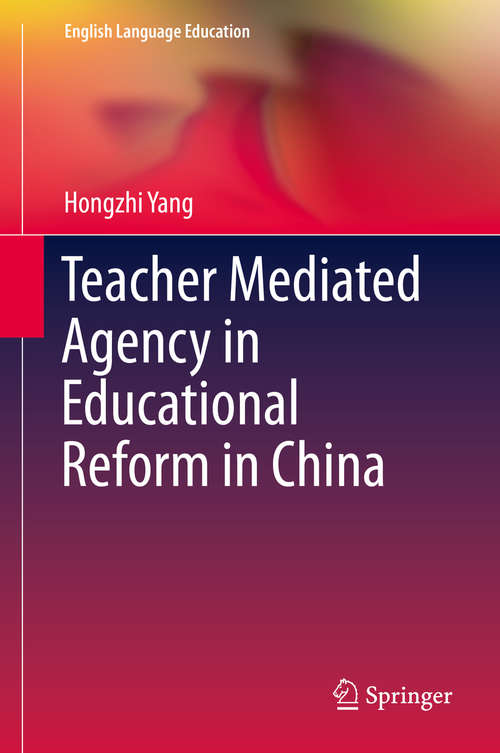 Book cover of Teacher Mediated Agency in Educational Reform in China (2015) (English Language Education #3)