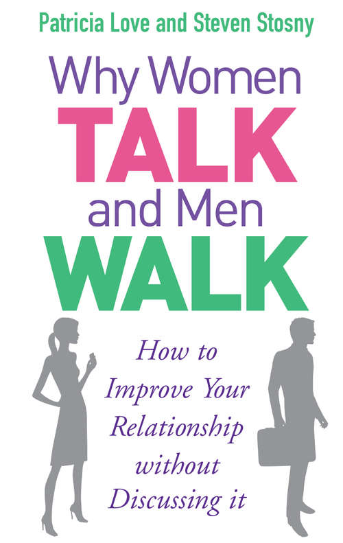 Book cover of Why Women Talk and Men Walk: How to Improve Your Relationship Without Discussing It
