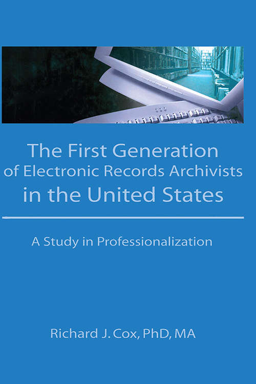 Book cover of The First Generation of Electronic Records Archivists in the United States: A Study in Professionalization