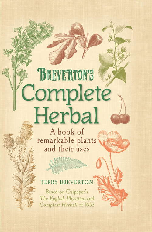 Book cover of Breverton's Complete Herbal: A Book of Remarkable Plants and Their Uses (Globe Pequot Ser.)
