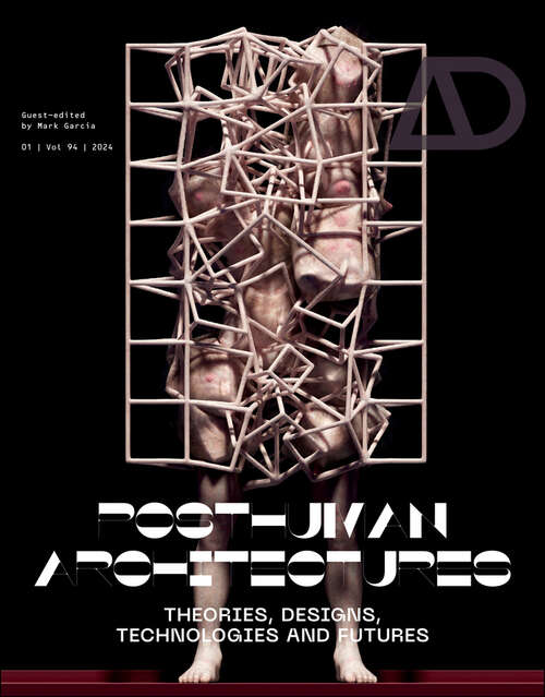 Book cover of Posthuman Architectures: Theories, Designs, Technologies and Futures (Architectural Design)