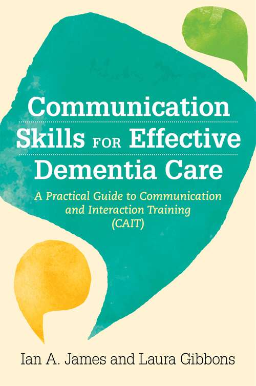 Book cover of Communication Skills for Effective Dementia Care: A Practical Guide to Communication and Interaction Training (CAIT)