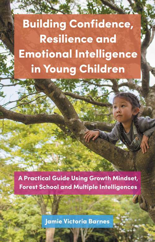 Book cover of Building Confidence, Resilience and Emotional Intelligence in Young Children: A Practical Guide Using Growth Mindset, Forest School and Multiple Intelligences