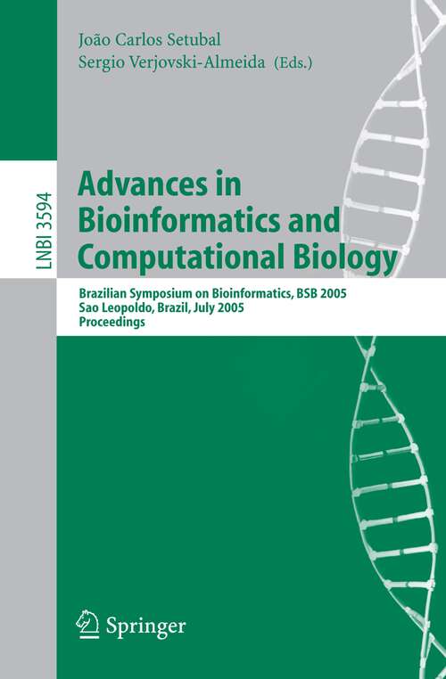 Book cover of Advances in Bioinformatics and Computational Biology: Brazilian Symposium on Bioinformatics, BSB 2005, Sao Leopoldo, Brazil, July 27-29, 2005, Proceedings (2005) (Lecture Notes in Computer Science #3594)