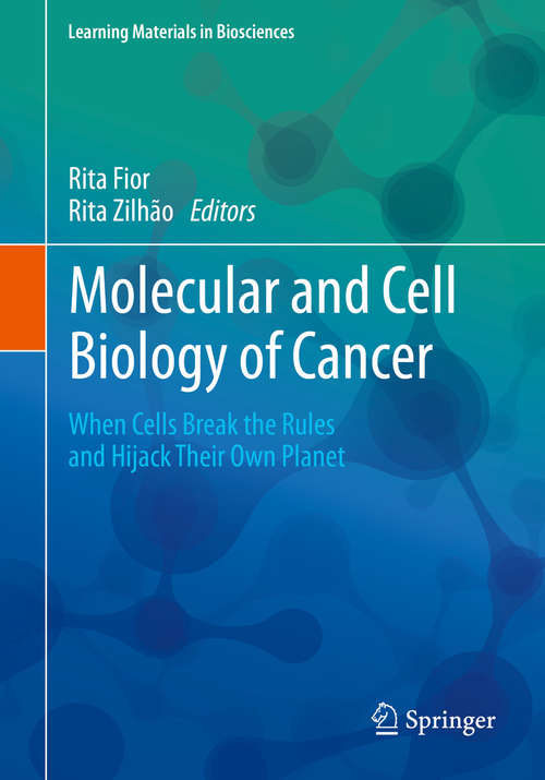 Book cover of Molecular and Cell Biology of Cancer: When Cells Break the Rules and Hijack Their Own Planet (1st ed. 2019) (Learning Materials in Biosciences)