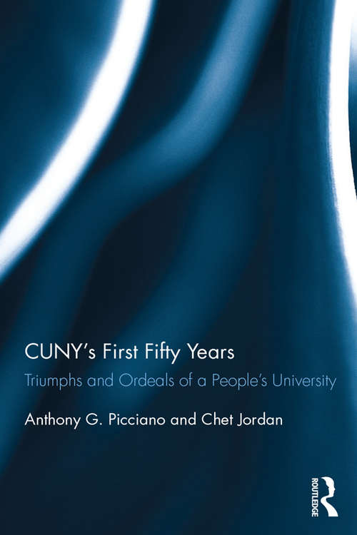 Book cover of CUNY’s First Fifty Years: Triumphs and Ordeals of a People’s University