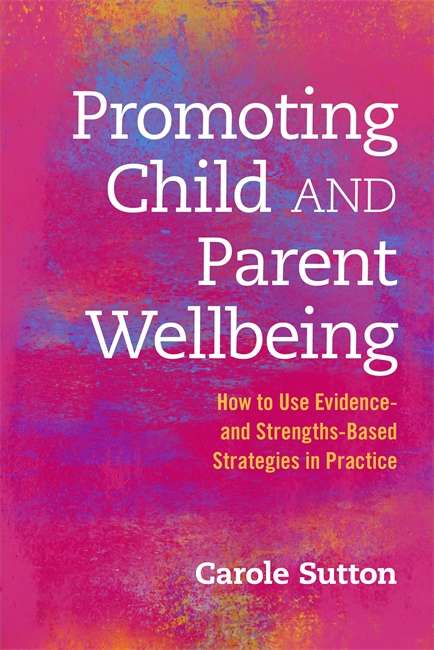 Book cover of Promoting Child and Parent Wellbeing: How to Use Evidence- and Strengths-Based Strategies in Practice (PDF)