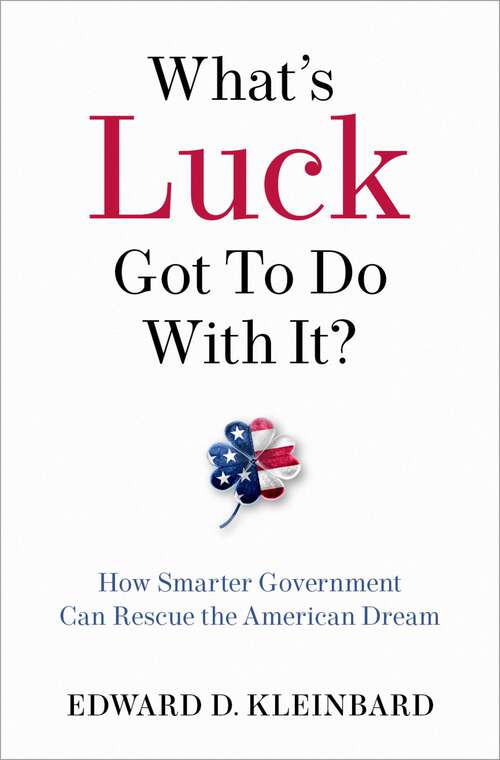 Book cover of What's Luck Got to Do with It?: How Smarter Government Can Rescue the American Dream