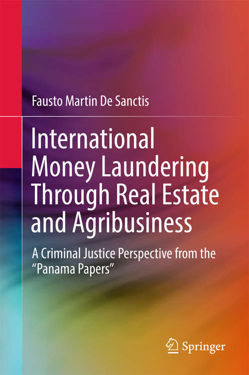 Book cover of International Money Laundering Through Real Estate and Agribusiness: A Criminal Justice Perspective from the “Panama Papers”