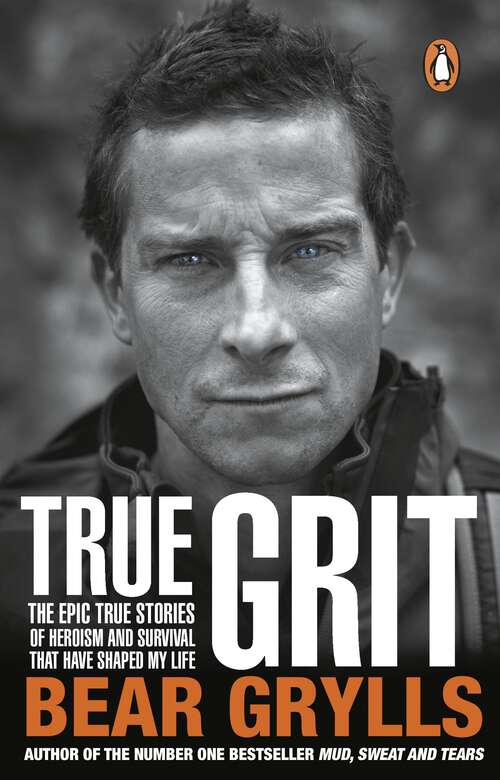 Book cover of True Grit: The Epic True Stories Of Survival And Heroism That Have Shaped My Life