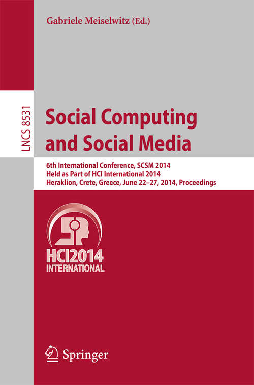 Book cover of Social Computing and Social Media: 6th International Conference, SCSM 2014, Held as Part of HCI International 2014, Heraklion, Crete, Greece, June 22-27, 2014, Proceedings (2014) (Lecture Notes in Computer Science #8531)