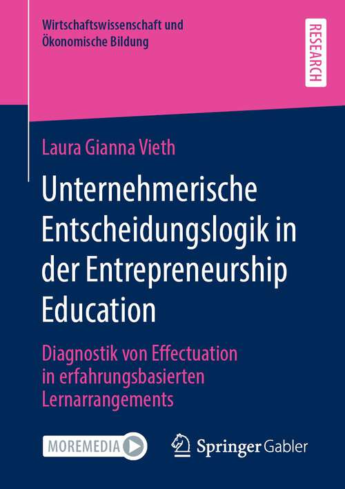 Book cover of Unternehmerische Entscheidungslogik in der Entrepreneurship Education: Diagnostik von Effectuation in erfahrungsbasierten Lernarrangements (1. Aufl. 2022) (Wirtschaftswissenschaft und Ökonomische Bildung)