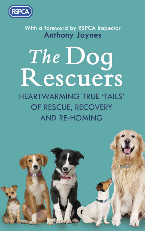 Book cover of The Dog Rescuers: Heartwarming true tails of rescue, recovery and re-homing