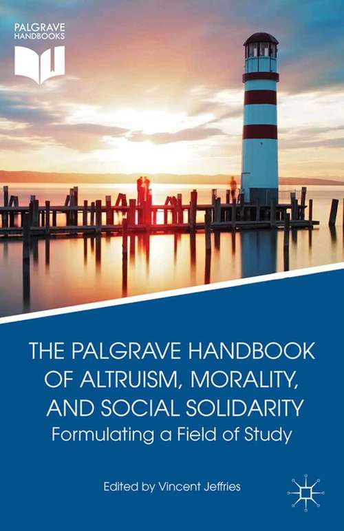 Book cover of The Palgrave Handbook of Altruism, Morality, and Social Solidarity: Formulating a Field of Study (2014)