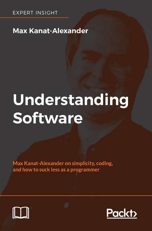 Book cover of Understanding Software: Max Kanat-Alexander on simplicity, coding, and how to suck less as a programmer