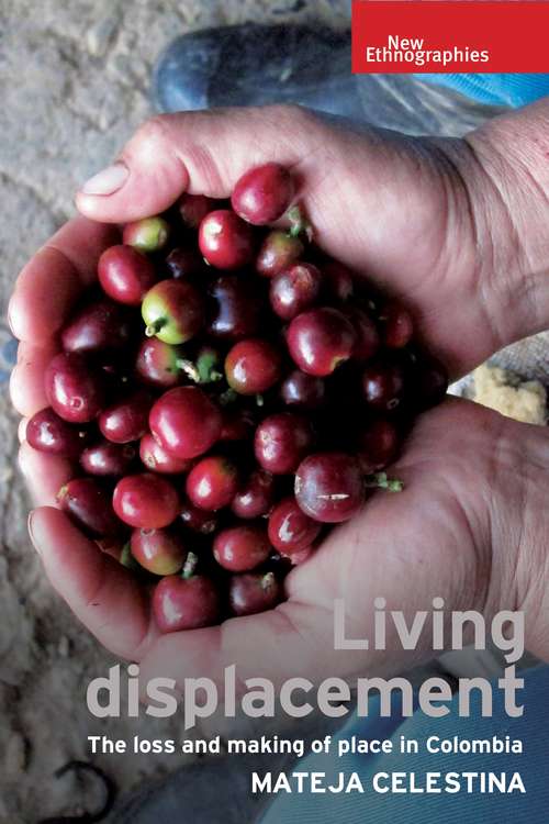 Book cover of Living displacement: The loss and making of place in Colombia (New Ethnographies)