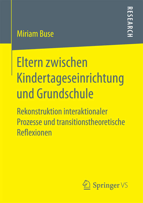 Book cover of Eltern zwischen Kindertageseinrichtung und Grundschule: Rekonstruktion interaktionaler Prozesse und transitionstheoretische Reflexionen