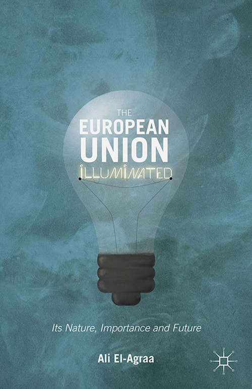 Book cover of The European Union Illuminated: Its Nature, Importance and Future (2015)