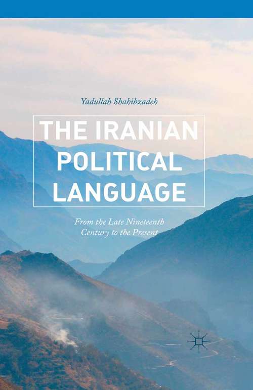 Book cover of The Iranian Political Language: From the Late Nineteenth Century to the Present (1st ed. 2015)