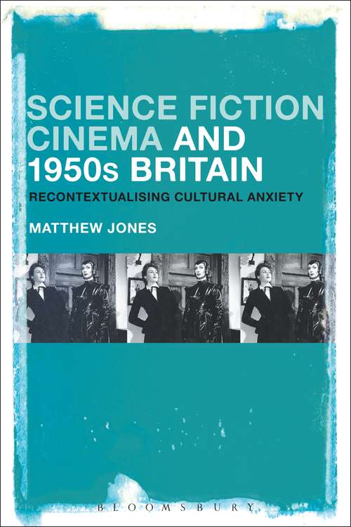 Book cover of Science Fiction Cinema and 1950s Britain: Recontextualizing Cultural Anxiety