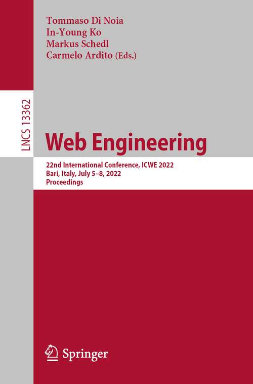 Book cover of Web Engineering: 22nd International Conference, ICWE 2022, Bari, Italy, July 5–8, 2022, Proceedings (1st ed. 2022) (Lecture Notes in Computer Science #13362)