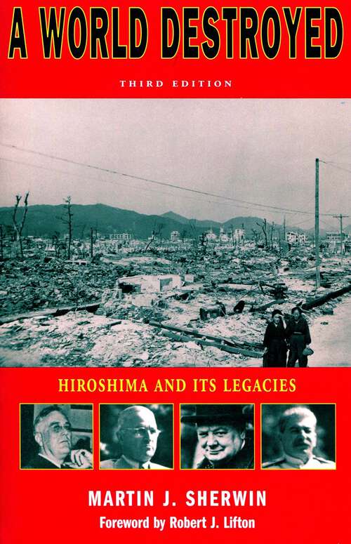 Book cover of A World Destroyed: Hiroshima and Its Legacies, Third Edition (3) (Stanford Nuclear Age Series #48)