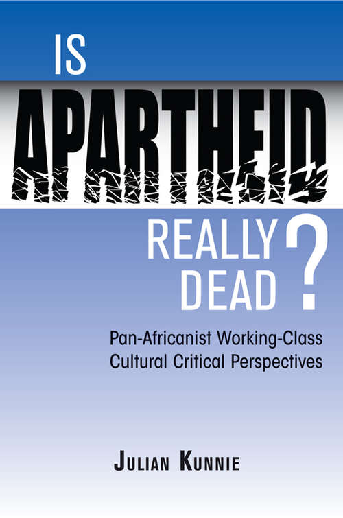 Book cover of Is Apartheid Really Dead? Pan Africanist Working Class Cultural Critical Perspectives: Pan Africanist Working Class Cultural Critical Perspectives