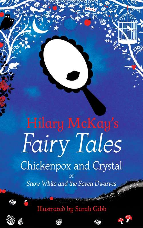 Book cover of Chickenpox and Crystal: A Snow White and the Seven Dwarves Retelling by Hilary McKay (Hilary McKay's Fairy Tales #5)
