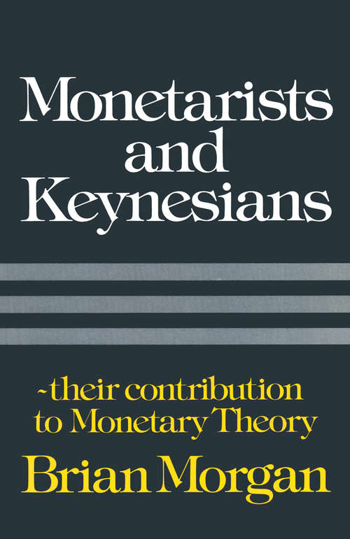 Book cover of Monetarists and Keynesians: Their Contribution to Monetary Theory (1st ed. 1978)