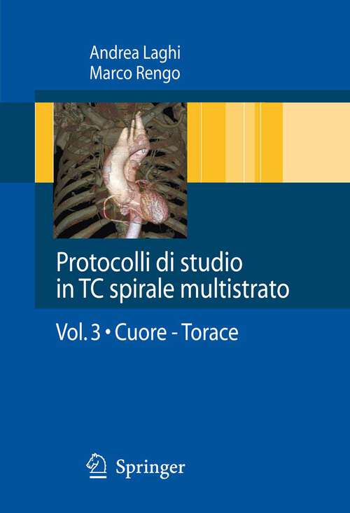 Book cover of Protocolli di studio in TC spirale multistrato: Volume 3: Cuore - Torace (2009) (Protocolli di studio in TC spirale multistrato #3)