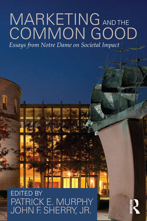 Book cover of Marketing and the Common Good: Essays from Notre Dame on Societal Impact