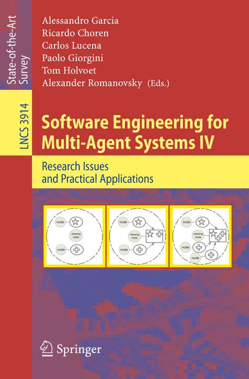 Book cover of Software Engineering for Multi-Agent Systems IV: Research Issues and Practical Applications (2006) (Lecture Notes in Computer Science #3914)