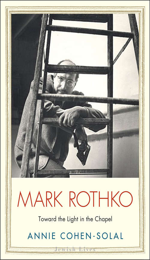 Book cover of Mark Rothko: Toward the Light in the Chapel (Jewish Lives)