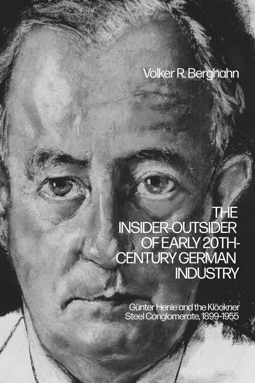 Book cover of The Insider-Outsider of Early 20th-Century German Industry: Günter Henle and the Klöckner Steel Conglomerate, 1899–1955